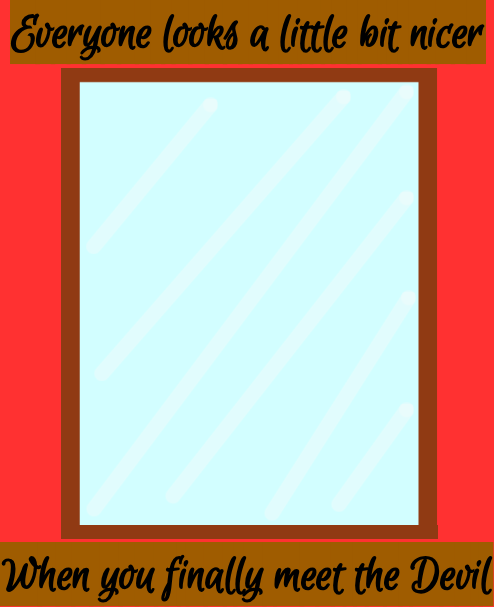 A zen riddle showing an empty mirror with a brown frame, captioned 'Everyone looks a little bit nicer when you finally meet the Devil'
